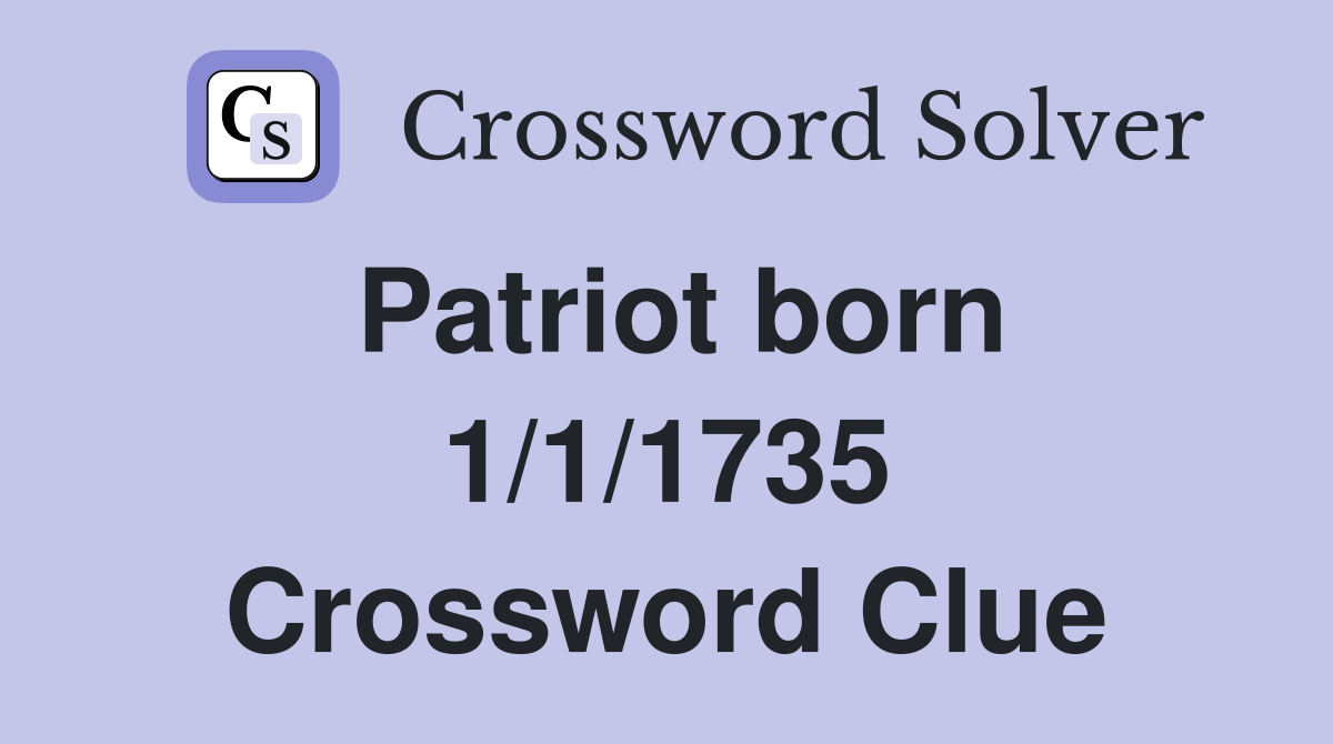 Patriot born 1/1/1735 Crossword Clue