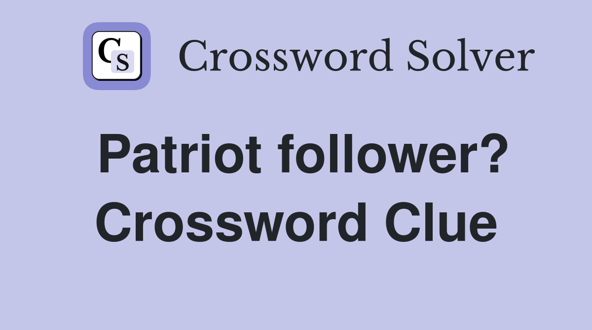 Patriot follower? Crossword Clue