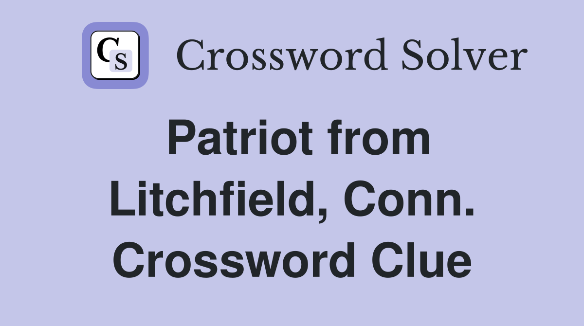 Patriot from Litchfield, Conn. Crossword Clue