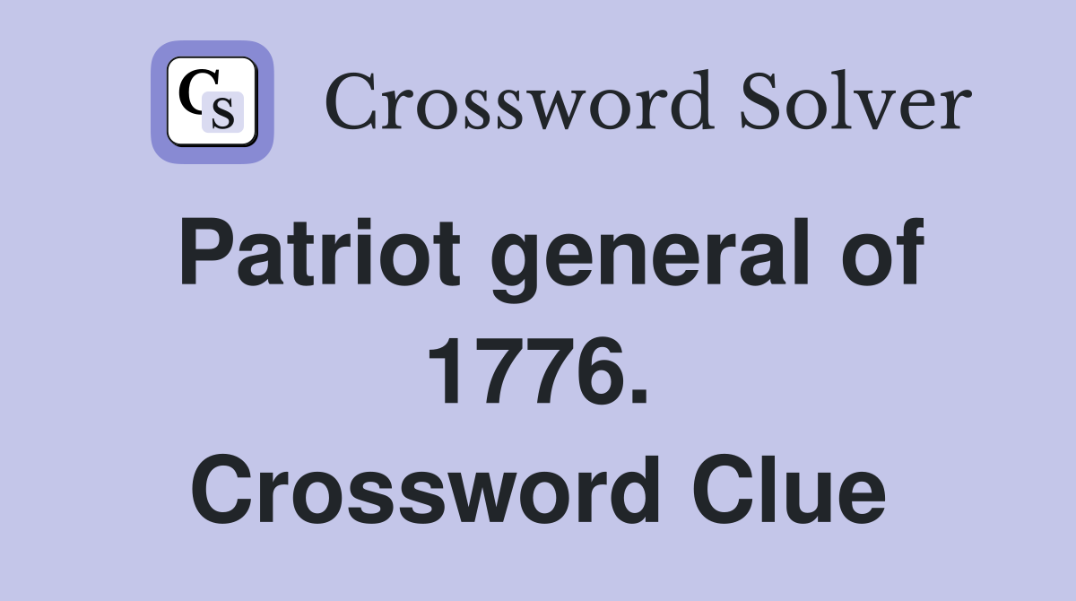 Patriot general of 1776. Crossword Clue