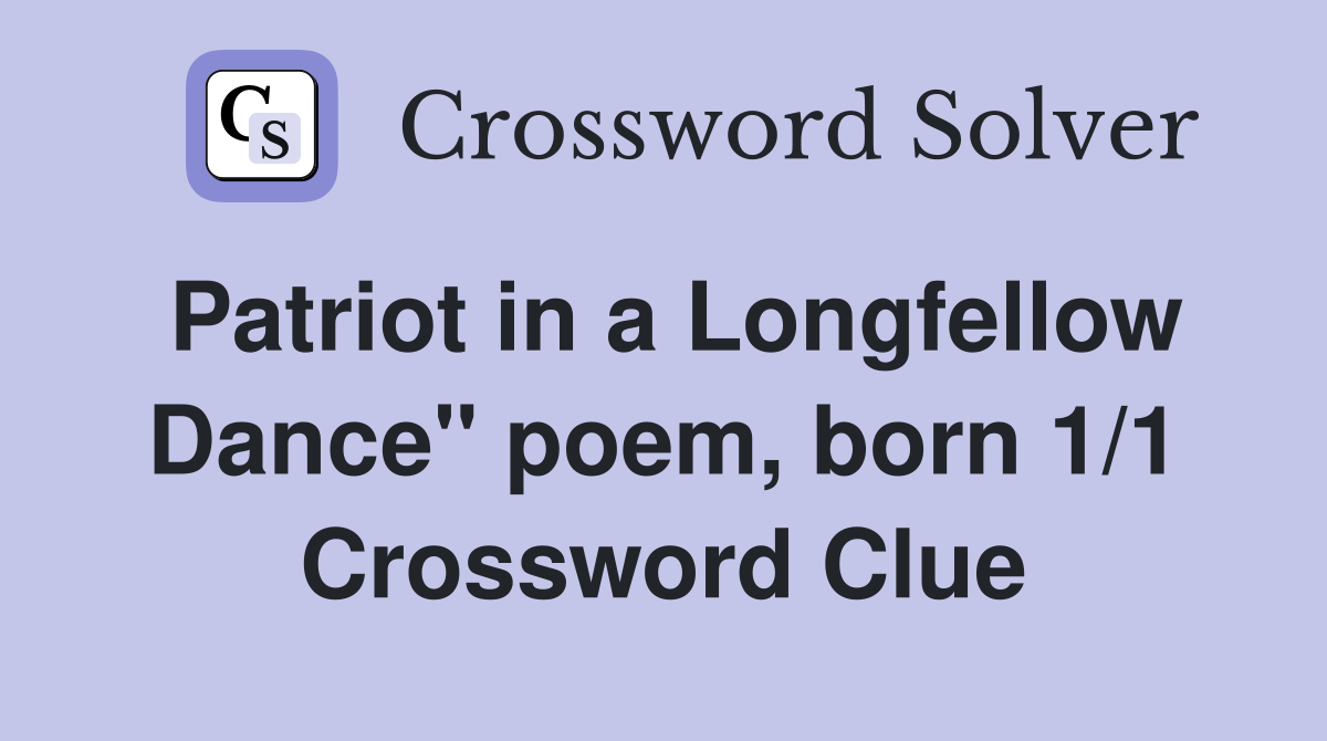 Patriot in a Longfellow Dance" poem, born 1/1 Crossword Clue
