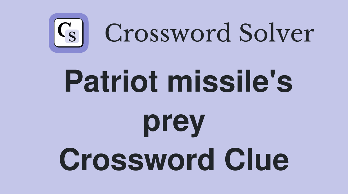 Patriot missile's prey Crossword Clue