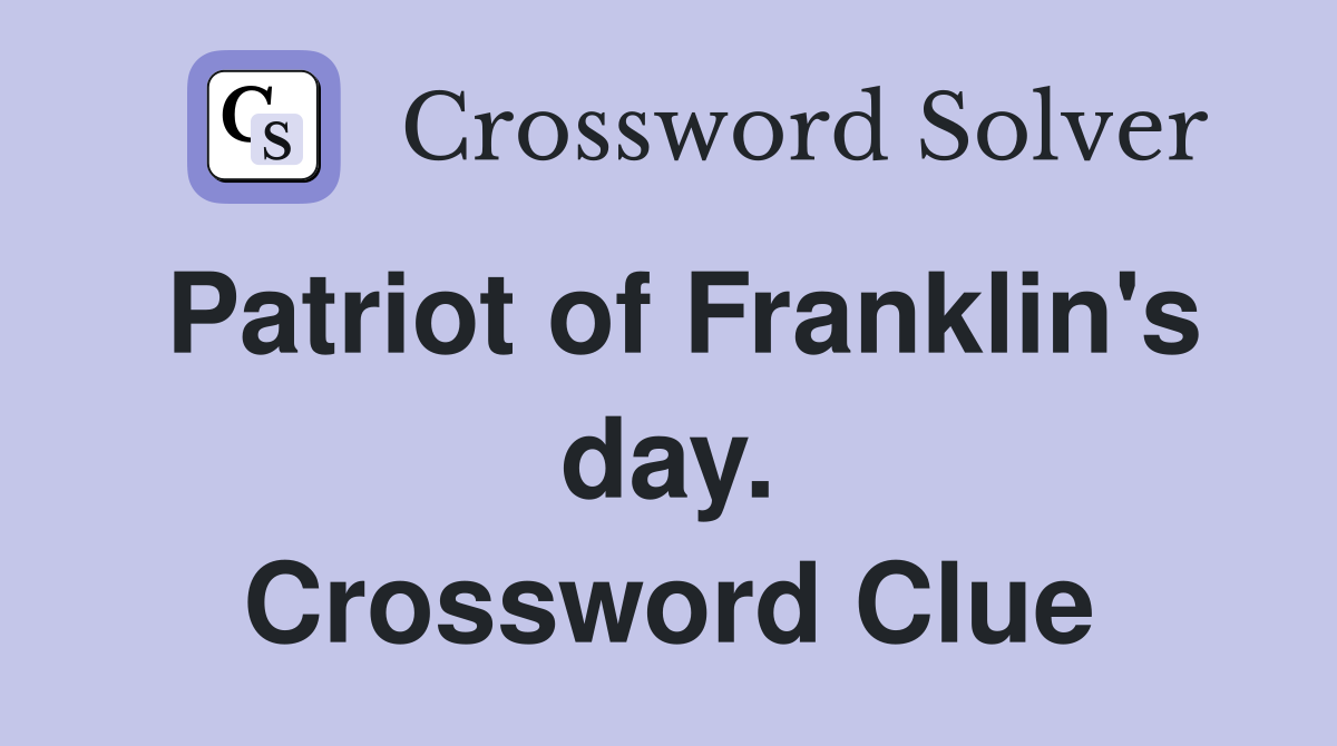 Patriot of Franklin's day. Crossword Clue