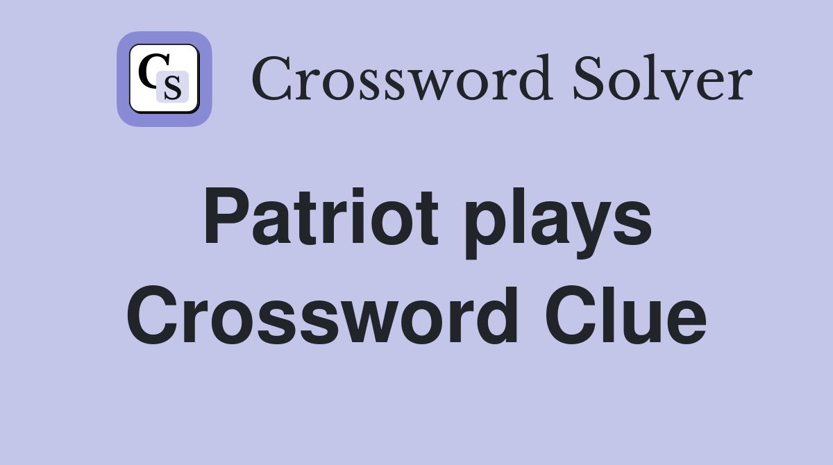 Patriot plays Crossword Clue