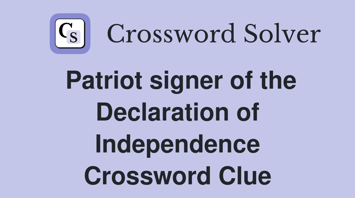 Patriot signer of the Declaration of Independence Crossword Clue