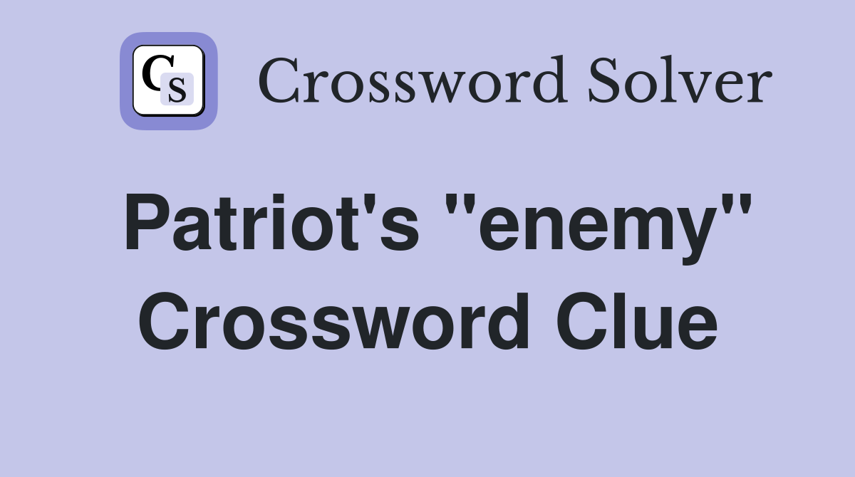 Patriot's "enemy" Crossword Clue