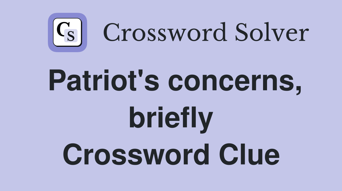 Patriot's concerns, briefly Crossword Clue