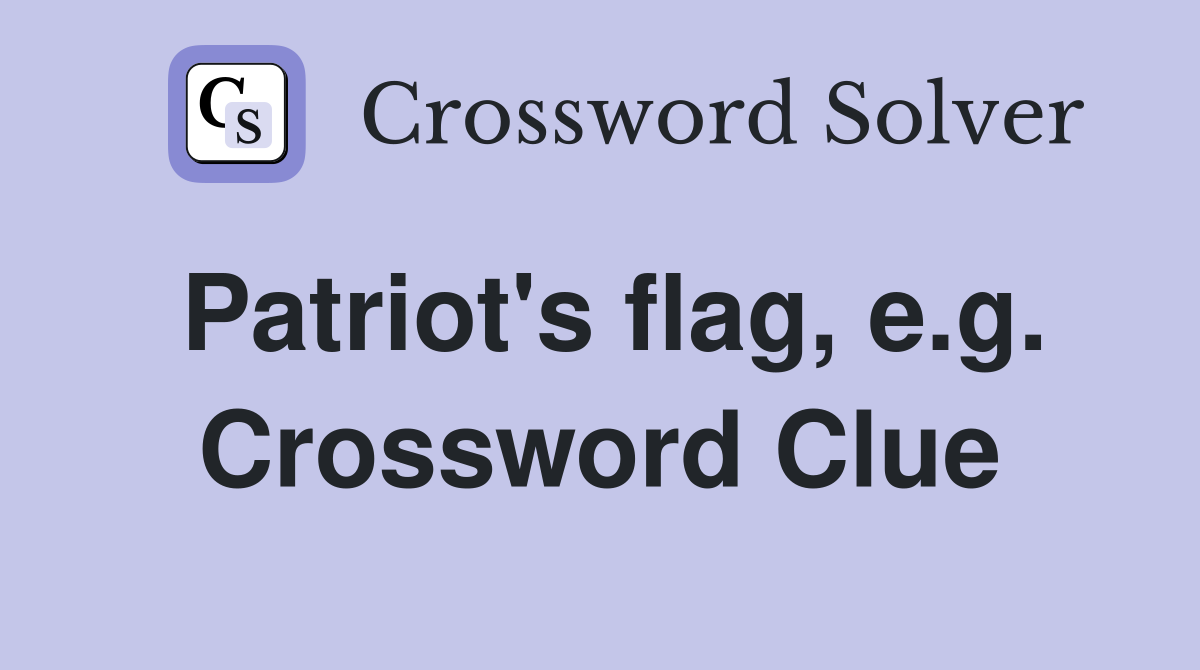 Patriot's flag, e.g. Crossword Clue