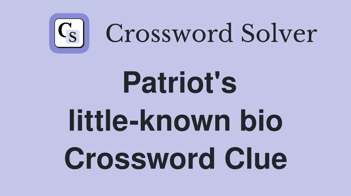 Patriot's little-known bio Crossword Clue