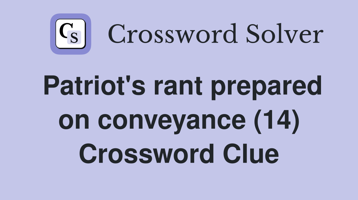 Patriot's rant prepared on conveyance (14) Crossword Clue