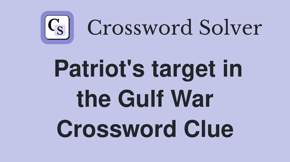 Patriot's target in the Gulf War Crossword Clue