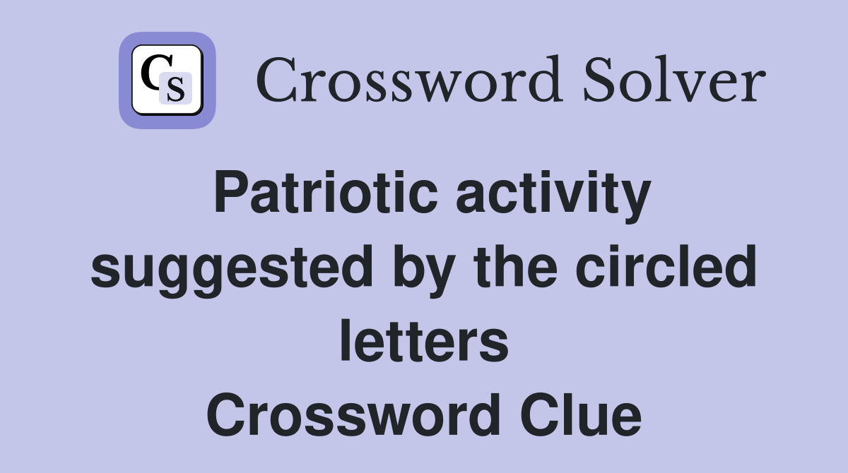 Patriotic activity suggested by the circled letters Crossword Clue
