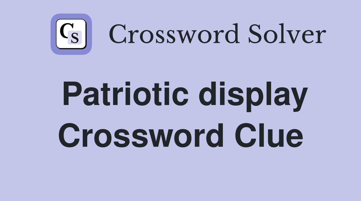 Patriotic display Crossword Clue
