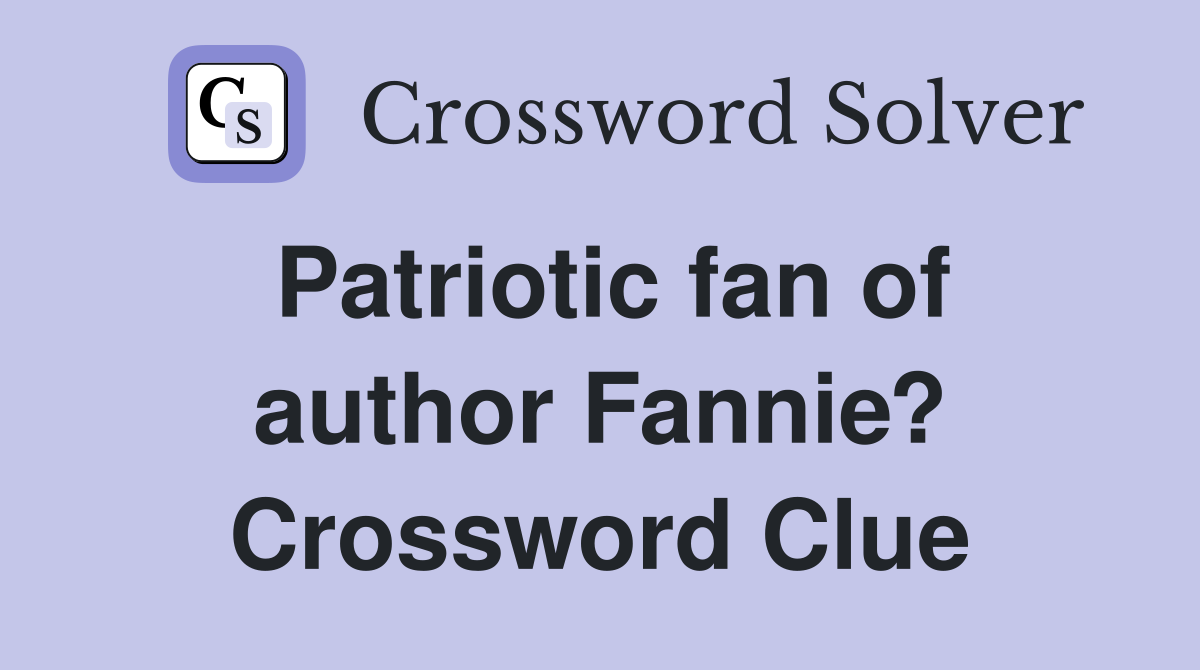 Patriotic fan of author Fannie? Crossword Clue