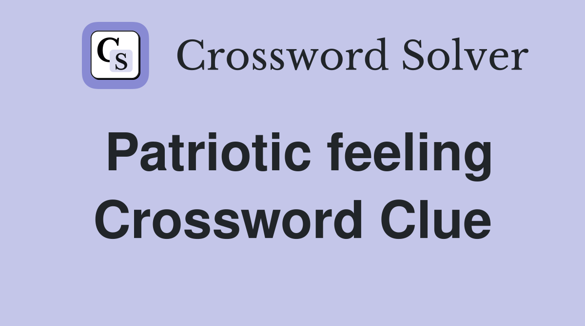 Patriotic feeling Crossword Clue