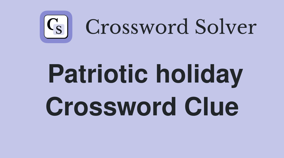 Patriotic holiday Crossword Clue