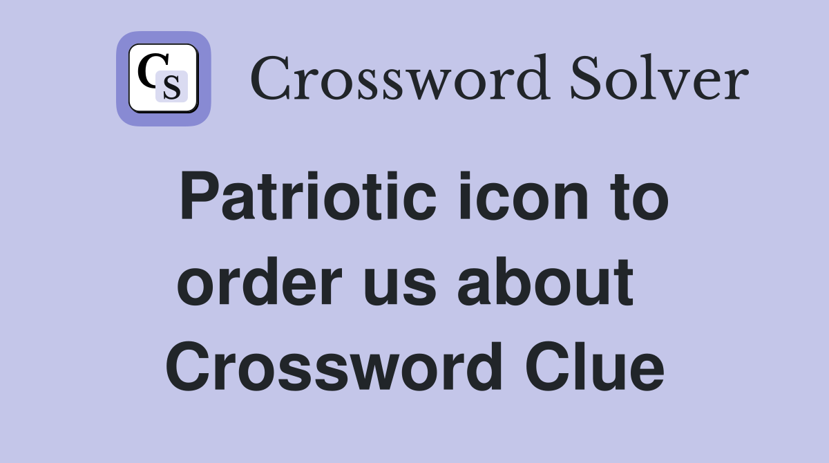 Patriotic icon to order us about  Crossword Clue