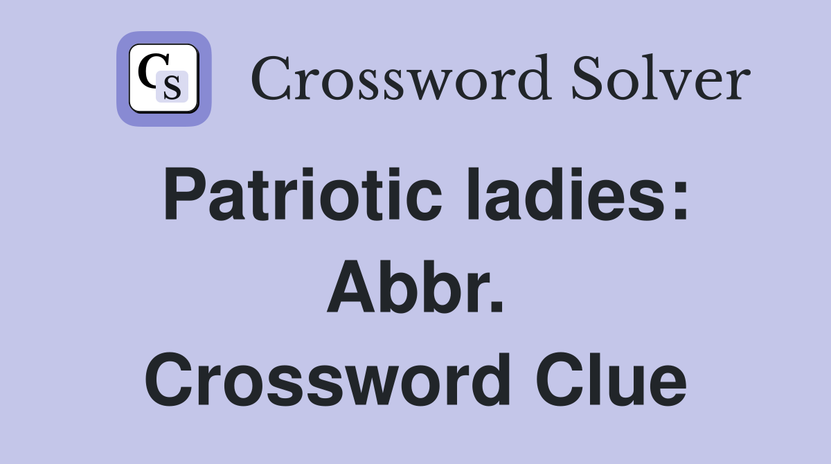 Patriotic ladies: Abbr. Crossword Clue