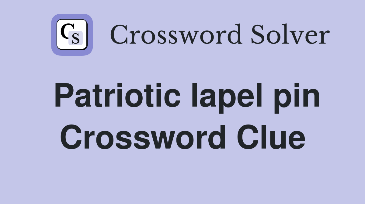 Patriotic lapel pin Crossword Clue