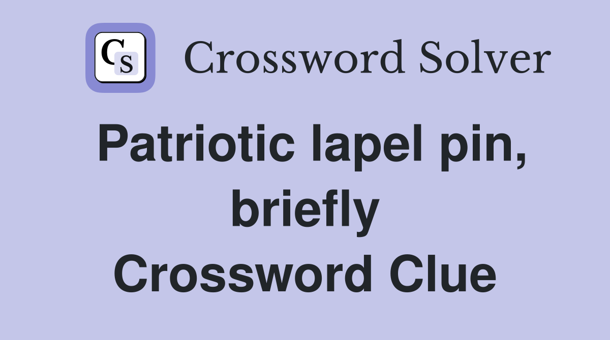 Patriotic lapel pin, briefly Crossword Clue