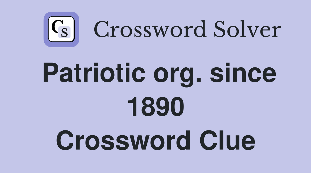Patriotic org. since 1890 Crossword Clue