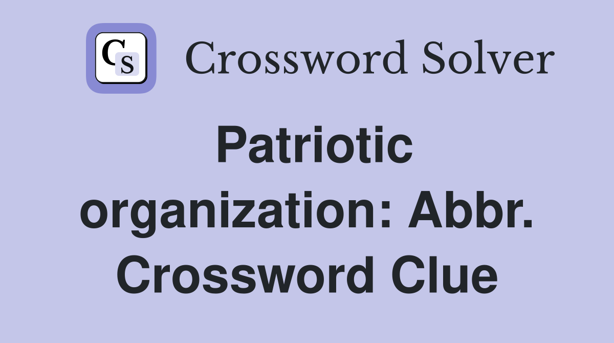 Patriotic organization: Abbr. Crossword Clue