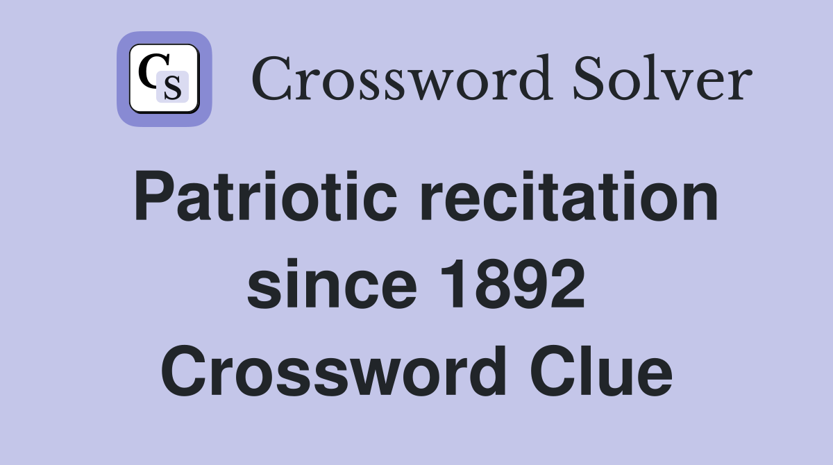 Patriotic recitation since 1892 Crossword Clue