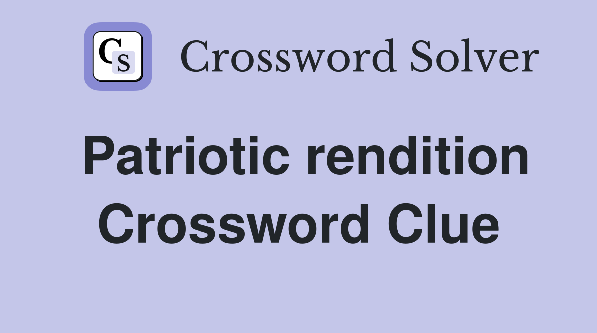 Patriotic rendition Crossword Clue