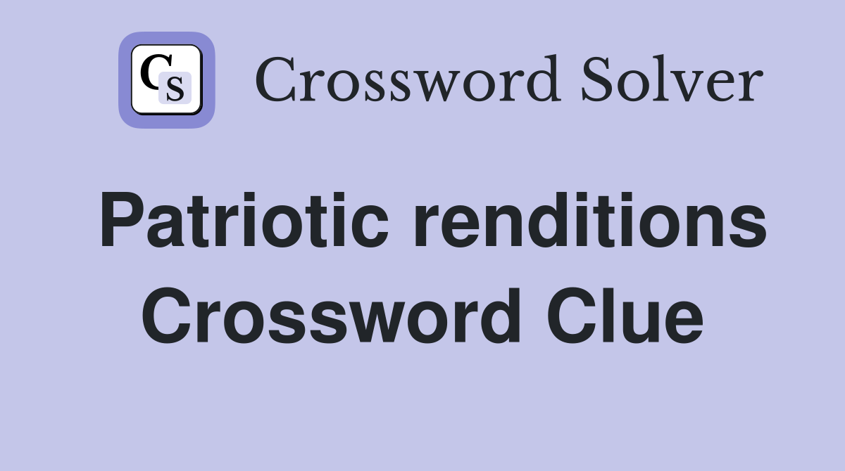 Patriotic renditions Crossword Clue