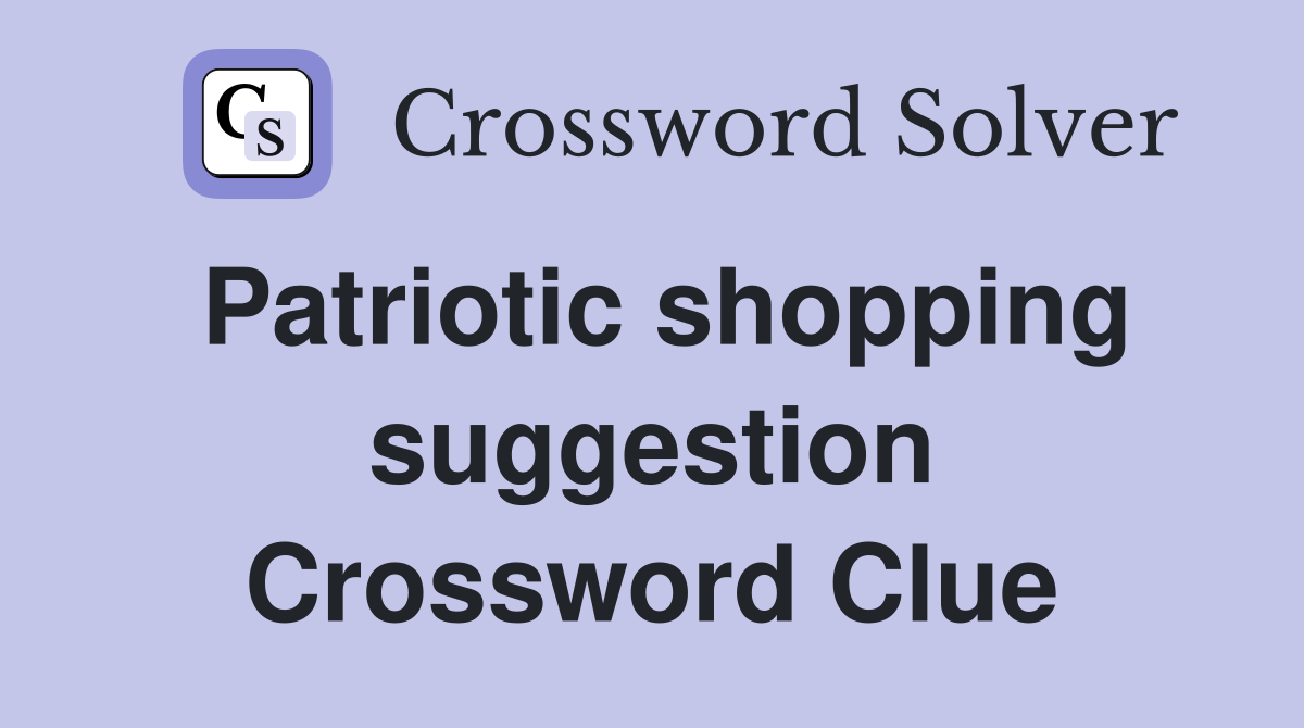 Patriotic shopping suggestion Crossword Clue