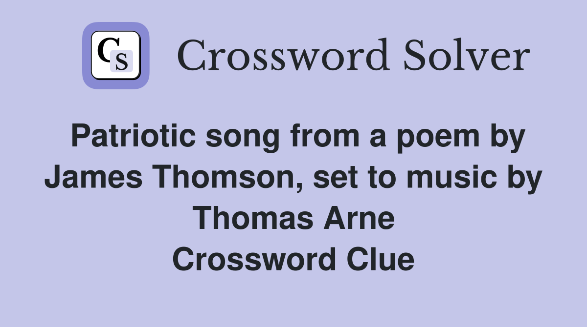 Patriotic song from a poem by James Thomson, set to music by Thomas Arne Crossword Clue