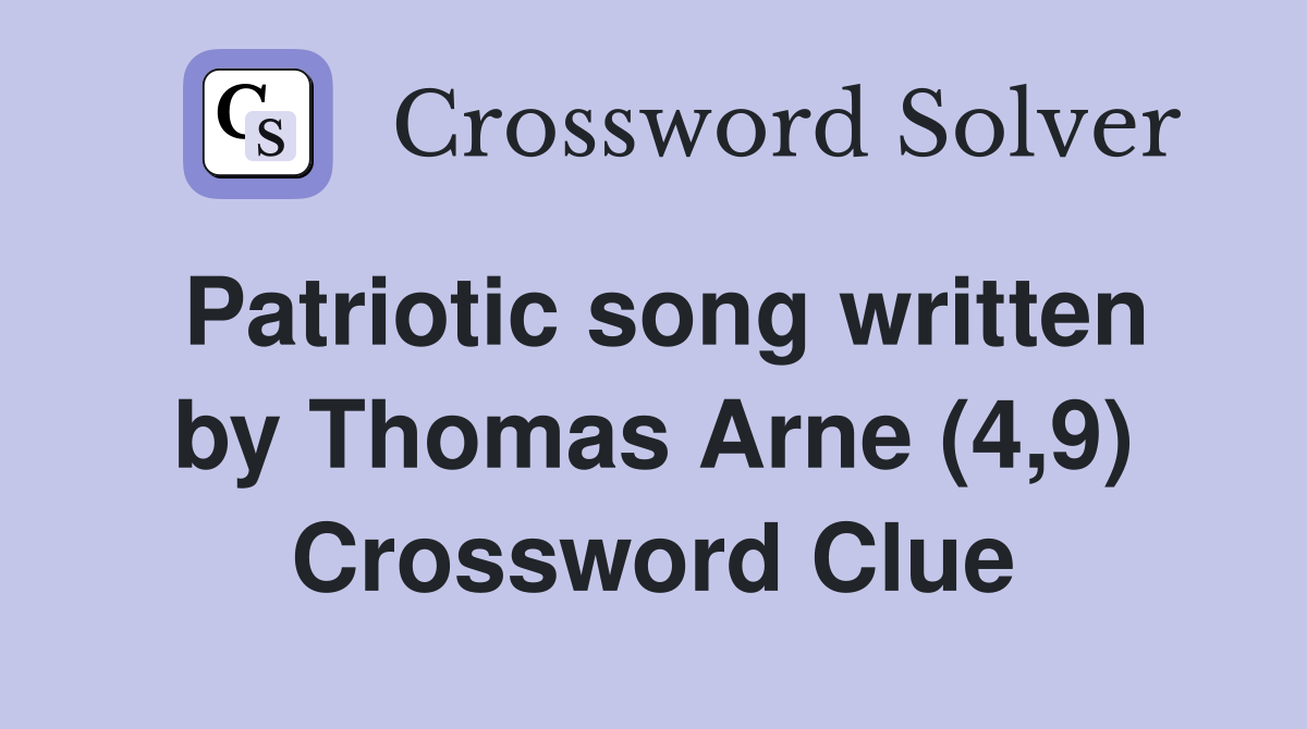 Patriotic song written by Thomas Arne (4,9) Crossword Clue