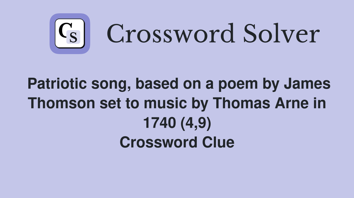 Patriotic song, based on a poem by James Thomson set to music by Thomas Arne in 1740 (4,9) Crossword Clue