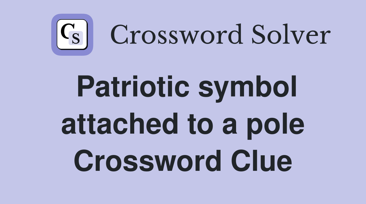 Patriotic symbol attached to a pole Crossword Clue