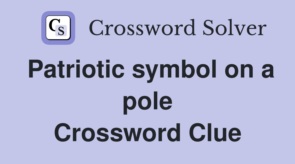 Patriotic symbol on a pole Crossword Clue