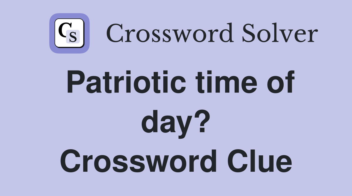 Patriotic time of day? Crossword Clue