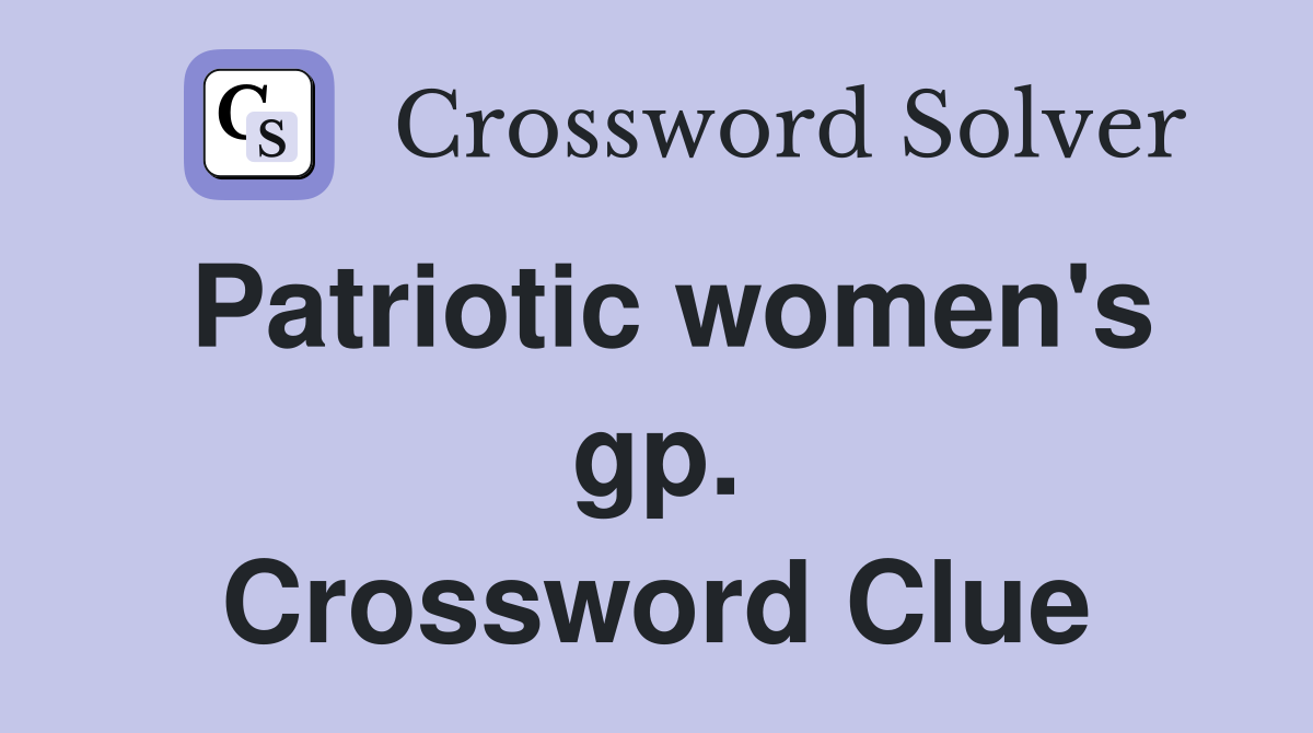 Patriotic women's gp. Crossword Clue