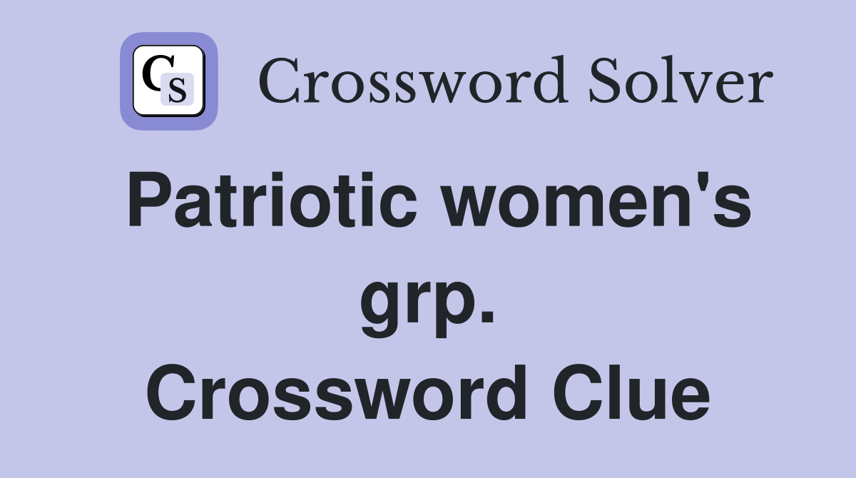 Patriotic women's grp. Crossword Clue