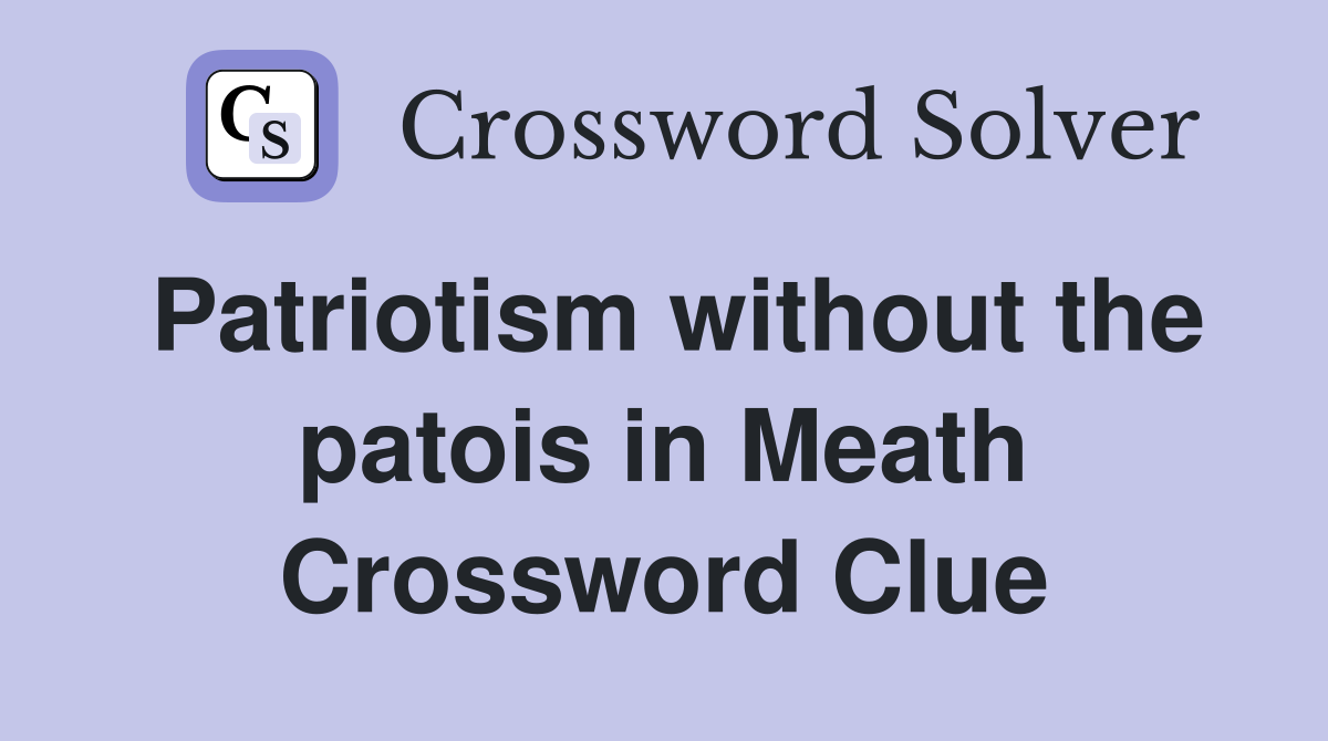 Patriotism without the patois in Meath Crossword Clue