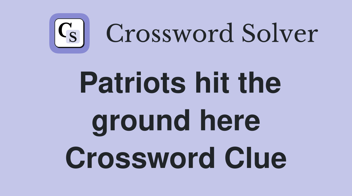 Patriots hit the ground here Crossword Clue