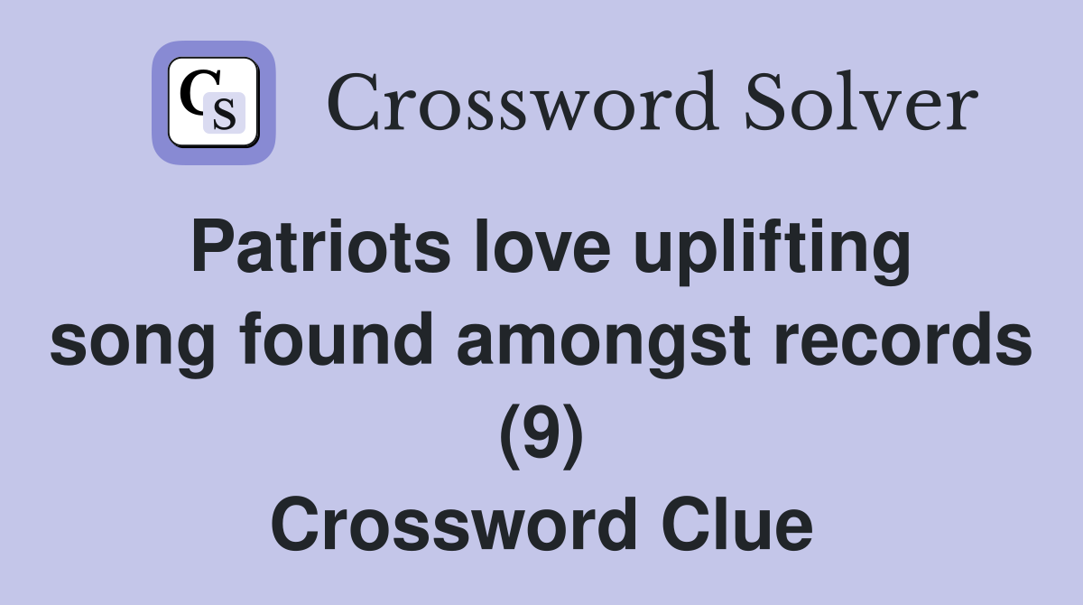 Patriots love uplifting song found amongst records (9) Crossword Clue