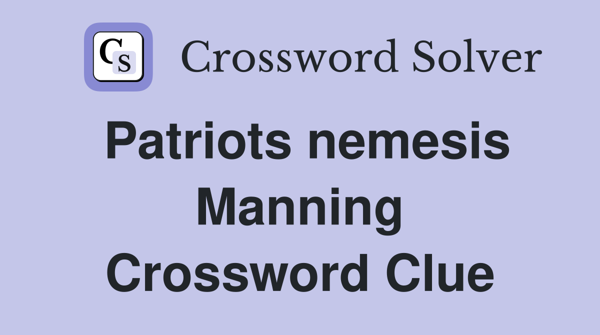 Patriots nemesis Manning Crossword Clue