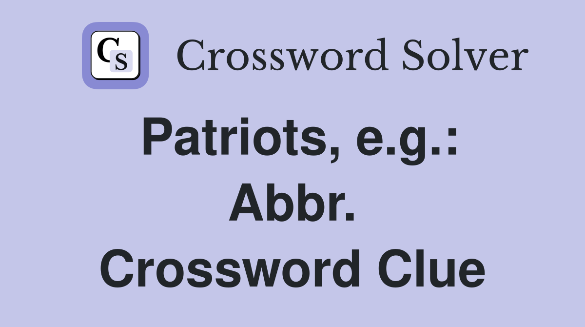 Patriots, e.g.: Abbr. Crossword Clue