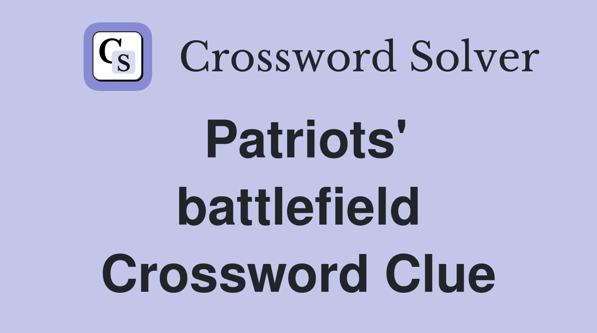 Patriots' battlefield Crossword Clue
