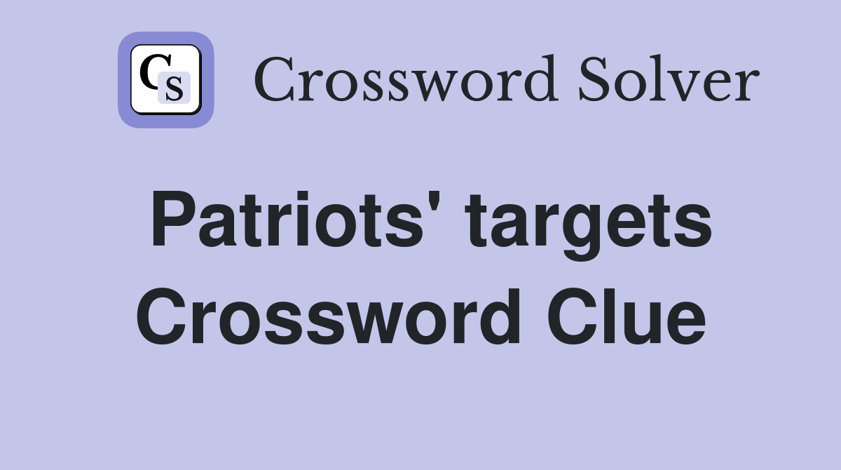 Patriots' targets Crossword Clue