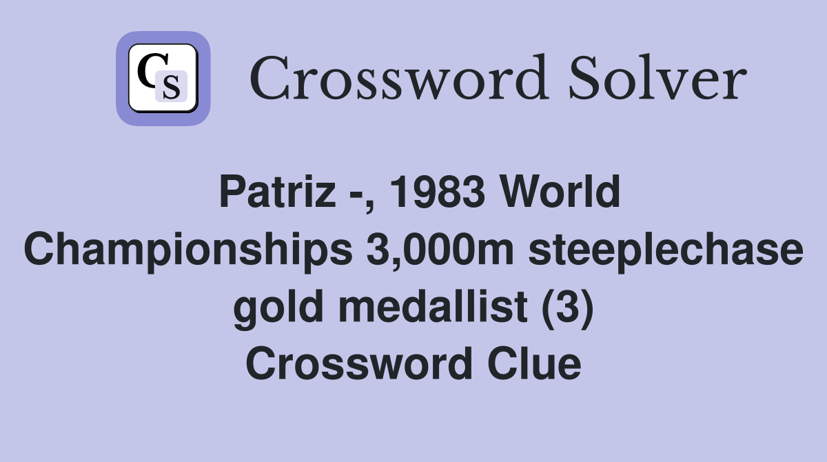 Patriz -, 1983 World Championships 3,000m steeplechase gold medallist (3) Crossword Clue