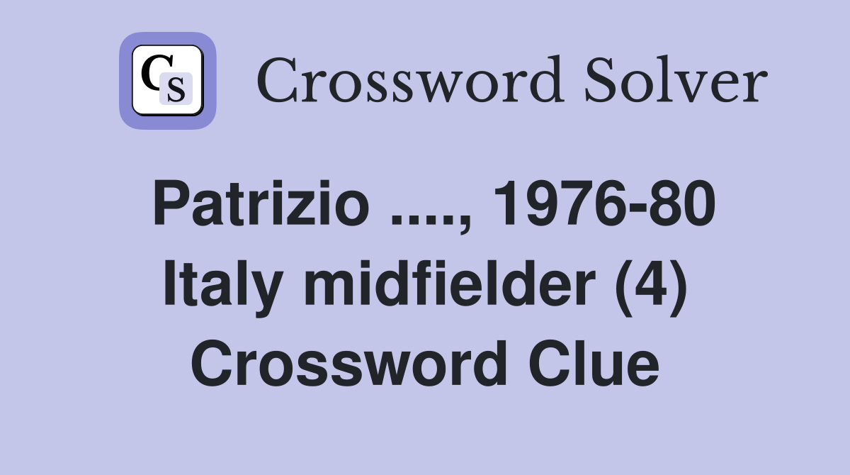 Patrizio ...., 1976-80 Italy midfielder (4) Crossword Clue