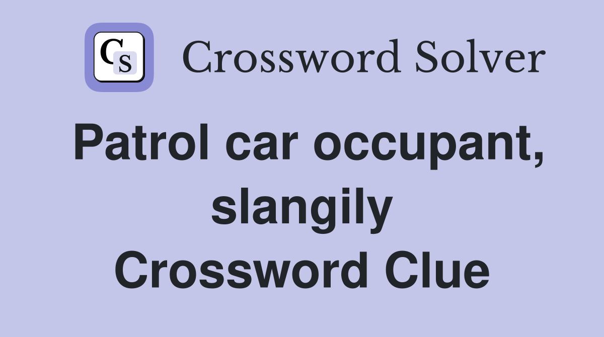 Patrol car occupant, slangily Crossword Clue