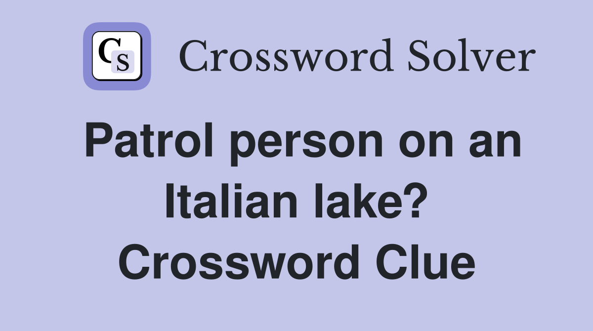 Patrol person on an Italian lake? Crossword Clue
