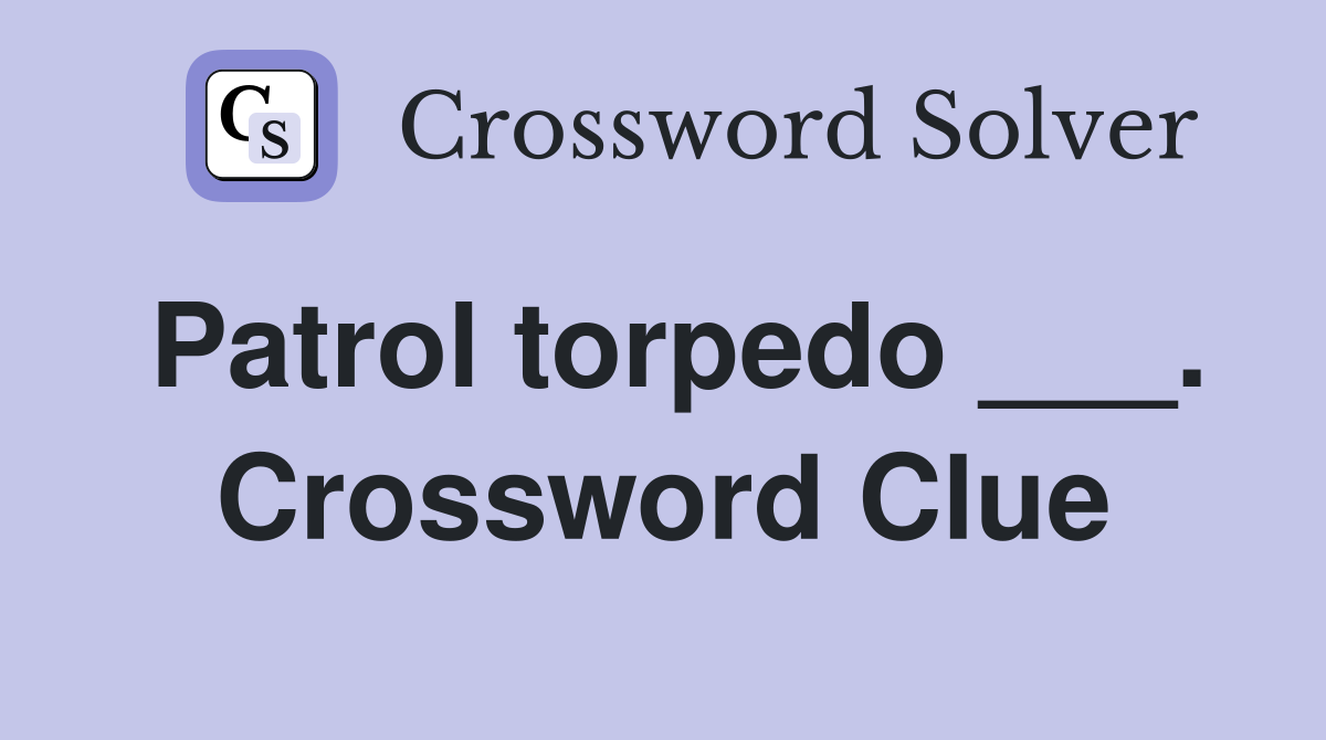 Patrol torpedo ___. Crossword Clue